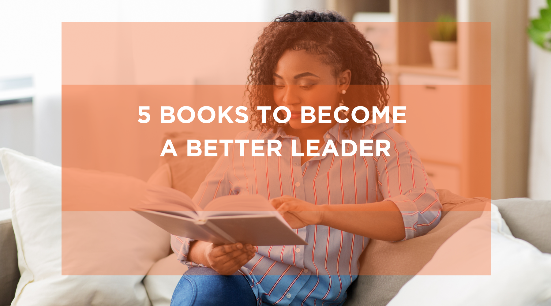 Woman sitting reading a book with headline overlay 5 Books to Become a Better Leader